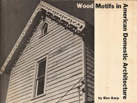 Item #10258 Wood Motifs in American Domestic Architecture; Phantasy in Wood. Americana, Ben Karp