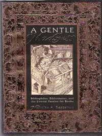 Item #1071 A Gentle Madness: Bibliophiles, Bibliomanes, and the Eternal Passion for Books (signed...