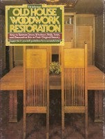 Item #11255 Old House Woodwork Restoration; How to Restore Doors, Windows, Walls, Stairs, and...