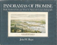 Item #11743 Panoramas of Promise; Pacific Northwest Cities and Towns on Nineteenth-Century Lithographs. Urban Studies, John W. Reps.