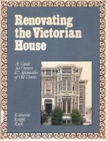 Item #11871 Renovating the Victorian House; A Guide for Owners & Aficionados of Old Houses....