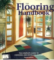 Item #12086 The Flooring Handbook; The Complete Guide to Choosing and Installing Floors. Flooring, Dennis Jeffries.