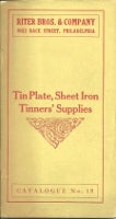 Item #13320 Tin Plate, Sheet Iron Tinners' Supplies Catalogue No. 15. Metal, Riter Bros., Co