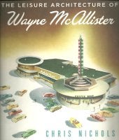 Item #14712 The Leisure Architecture of Wayne McAllister. Architectural Monograph, Chris Nichols