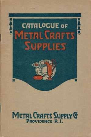 Item #15170 Catalogue of Metal Crafts Supplies: Jewelry, Silver and Copper Work Tools and Materials, Metals in Sheet and Wire Form, Solders, Enamels, Stones and Findings. Art, Metal Crafts Supply Co.