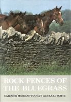 Item #15671 Rock Fences of the Bluegrass. Masonry, Carolyn Murray-Wooley, Karl Raitz