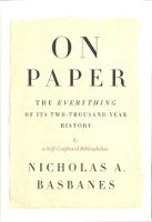 Item #15853 On Paper: The Everything of its Two-Thousand-Year History (signed by the author). Books About Books, Nicholas A. Basbanes.