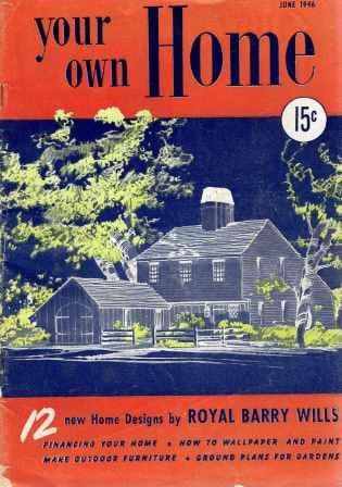 Item #16175 Your Own Home June, 1946 Vol. 1, No. 1; 12 new Home Design by Royal Barry Wills. Architecture, Royal Barry Wills.