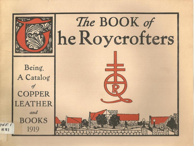 Item #16582 The Book of The Roycrofters; Being A Catalog of Copper Leather and Books, 1919; A Facsimile of two catalogs 1919 ~ 1926. Arts, Crafts Style.