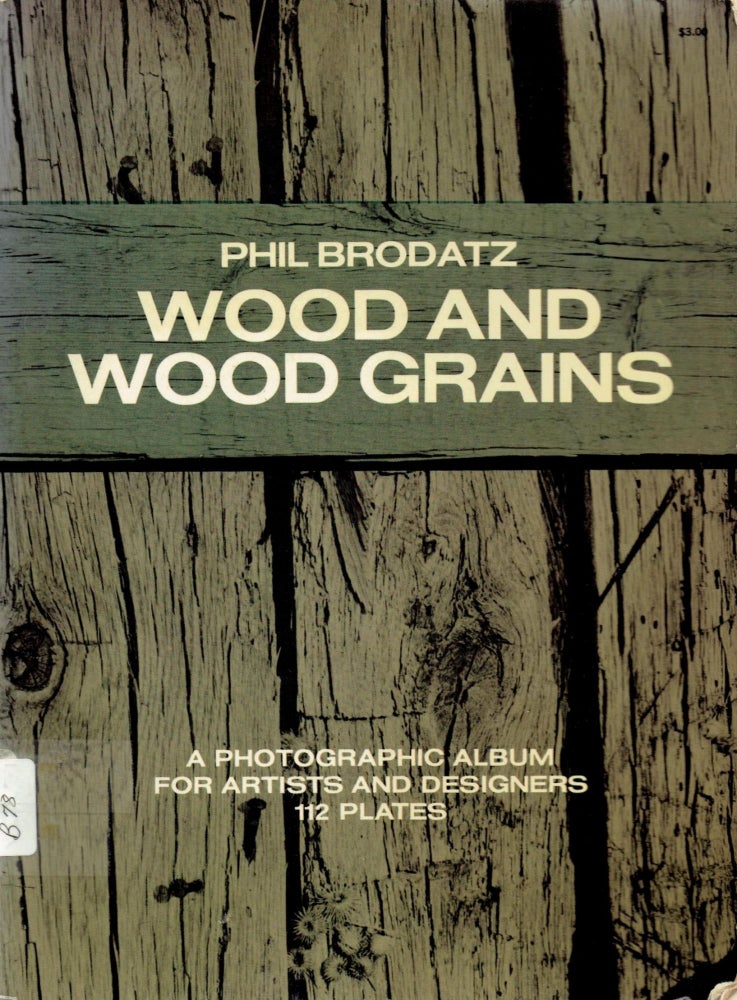 Item #16756 Wood and Wood Grains: A Photographic Album for Artists and Designers (Dover Pictorial Archives). Wood, Phil Brodatz.