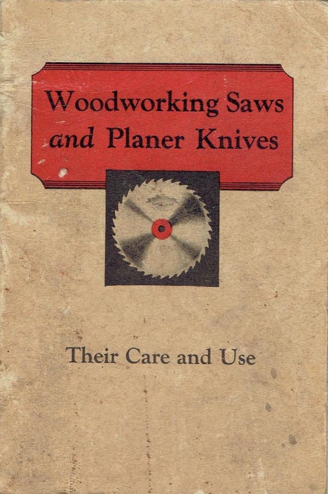 Item #16860 Woodworking Saws and Planer Knives, Their Care and Use. Tools, Simonds Saw, Steel Company.