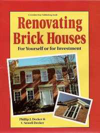 Item #169 Renovating Brick Houses: For Yourself or for Investment. Brick, Phillip J. Decker, Ben...