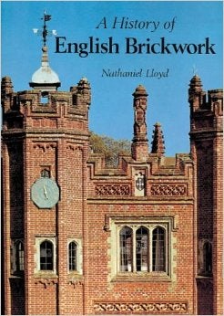 Item #17002 A History of English Brickwork; with examples and notes of the achitectural use and manipulation of brick from mediaeval times to the end of the Georgian period. Brick, Nathaniel Lloyd.