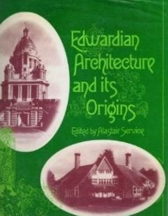 Item #17109 Edwardian Architecture and Its Origins. English, Alastair Service and contributors