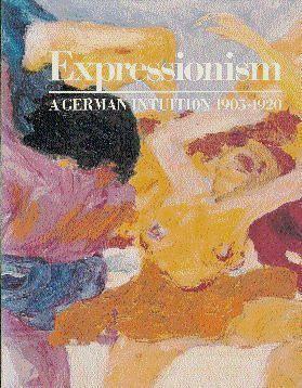Item #17394 Expressionism, a German intuition, 1905-1920. Art, Solomon R. Guggenheim Museum
