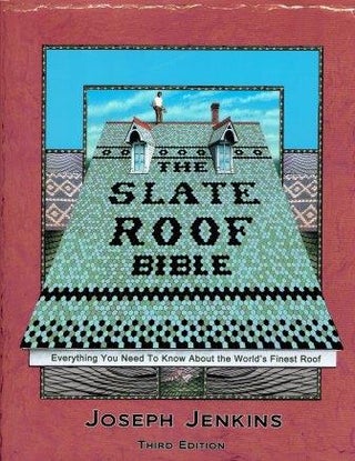 Item #17731 The Slate Roof Bible; Everything You Need To Know About the World's Finest Roof....
