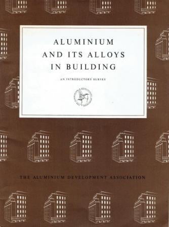 Item #17787 Aluminium and Its Alloys in Building - An Introductory Survey. Metal, The Aluminium Development Association.