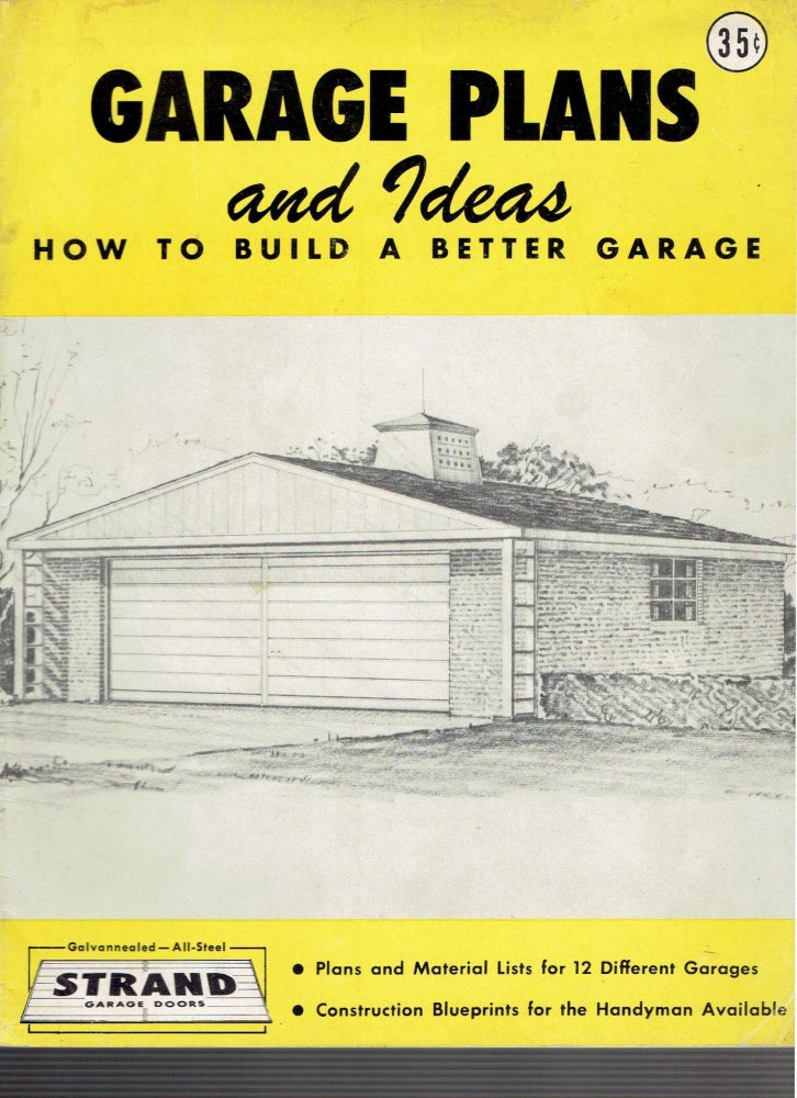 Item #17919 Garage Plans and Ideas, How to Build A Better Garage -; Plans and Material Lists for 12 Different Garages. Doors, Strand Garage Door Division.