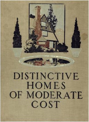 Item #18252 Distinctive Homes of Moderate Cost - Being A Collection of Country and Suburban Homes...
