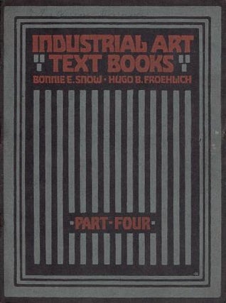 Item #18306 Industrial Art - Text Books - Part Four; A Graded Course In Art In Its Relation To...