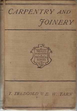 Item #18897 Elementary Principles of Carpentry and a Treatise on Joinery. Carpentry, T. Tredgold, E W. Tarn, C E.