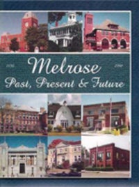Item #1902 Melrose: Past Present and Future. New England, Melrose Centennial Committee