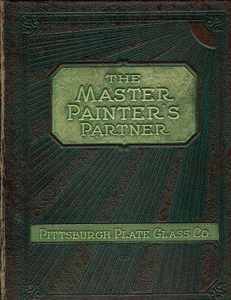 Item #19101 The Master Painter's Partner; Sales Methods for the Master Painter - Directory of Products and Their Uses - Modern Products and Processes - Brushes and Accessories - Architectural Specifications - Data for Estimating Costs - Proper Use of Colors. Paint, Pittsburgh Plate Glass Company.