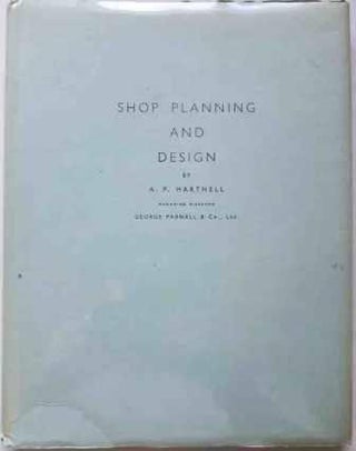 Item #19143 Shop Planning and Design. Architectural History, Archibald Philip Hartnell