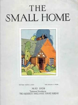 Item #19180 The Small Home: May 1925. Architecture, Architects' Small House Service Bureau