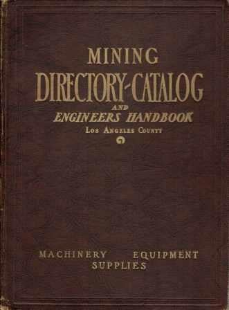 Item #19237 Mining Directory-Catalog & Engineers' Handbook; of Machinery Equipment and Supplies for Mines, Mills, Smelters and Quarries, Metallic and Non-Metallic. Stone, Los Angeles County Mining Department.