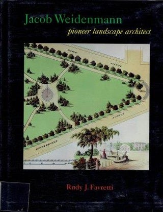 Item #19255 Jacob Weidenmann: Pioneer Landscape Architect. Architectural Monograph, Rudy J. Favretti