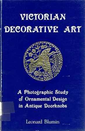 Item #19286 Victorian Decorative Art; A Photographic Study of Ornamental Design in Antique Doorknobs. Hardware, Leonard Blumin.