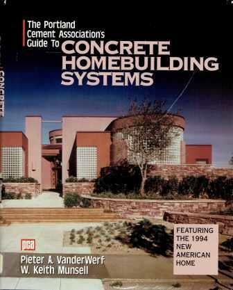 Item #19336 The Portland Cement Association's Guide to Concrete Homebuilding Systems. Concrete, Cement, Pieter A. VanderWerf, W. Keith Munsell.