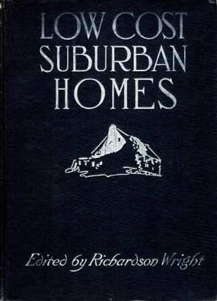 Item #19386 Low Cost Suburban Homes; A Book of Suggestions for the Man with the Moderate Purse....