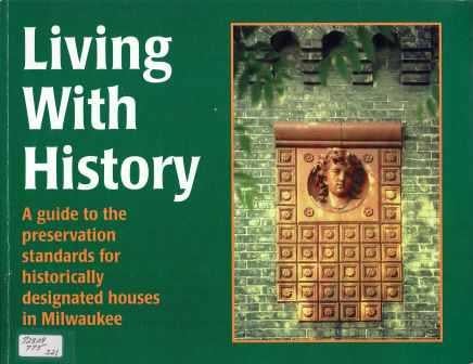Item #19491 Living with History; A Guide to the Preservation Standards for Historically Designated Houses in Milwaukee. Architectural History, Paul Jakubovich.