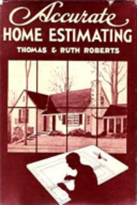 Item #1954 Accurate Home Estimating; A text and reference for students of home building and...