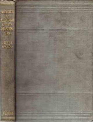 Item #19634 The Production of Aluminum and its Industrial Use. Metal, Adolphe Minet