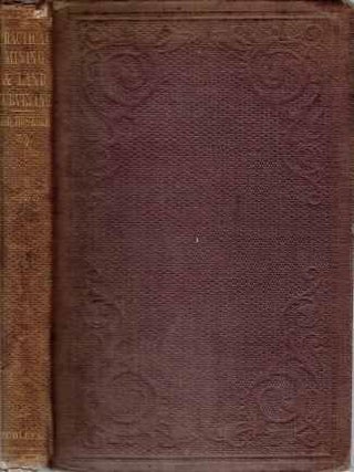Item #19704 A Practical Treatise on Mining, Land and Railway Surveying, Engineering, &c.;...