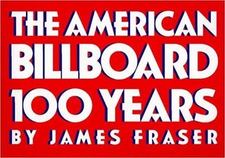 Item #19744 The American Billboard: 100 Years. Advertising, James Fraser
