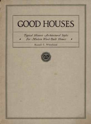 Item #19779 Good Houses - Typical Historic Architectural Styles For Modern Wood-Built Homes....
