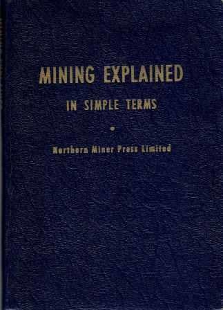 Item #19811 Mining Explained in Simple Terms. Stone, Northern Miner Press Limited.