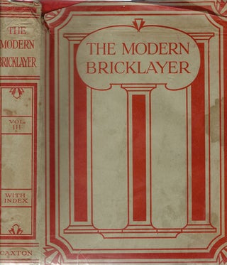 Item #19959 The Modern Bricklayer: A Practical Work on Bricklaying in All Its Branches with...
