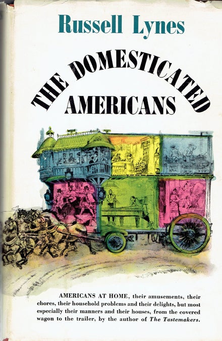 Item #20002 THE DOMESTICATED AMERICANS. Architecture, Russell Lynes.