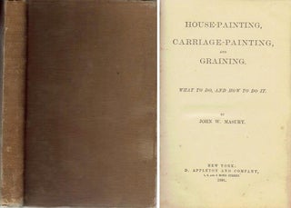 Item #21313 House-Painting, Carriage-Painting and Graining; What to do and how to do it. Paint,...