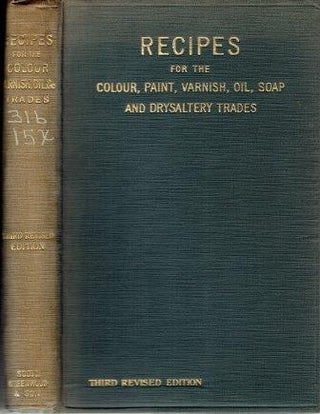 Item #21901 Recipes for the Colour, Paint, Varnish, Oil, Soap and Drysaltery Trades. Paint, An...