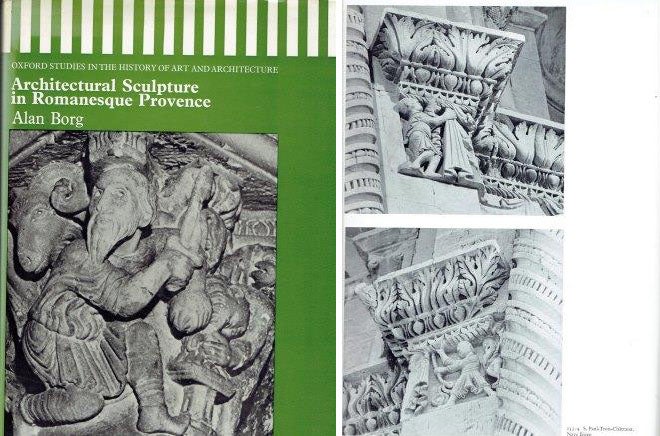 Item #22428 Architectural Sculpture in Romanesque Provence; Oxford Studies in the History of Art and Architecture. International, Alan Borg.