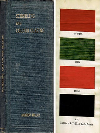 Scumbling and Colour Glazing; A Practical Handbook for House Painters, Coach Painters and Others. Paint, Andrew Millar.