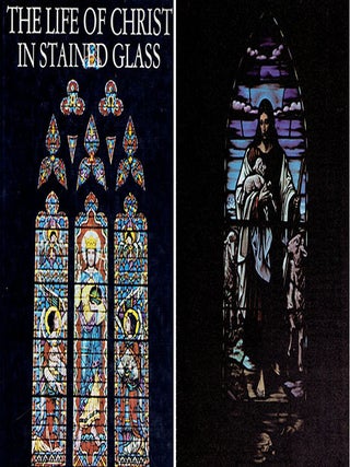 Item #23989 The Life of Christ in Stained Glass with Text from the Bible. Glass, Samuel S. Jr Walker