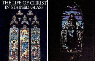 Item #23989 The Life of Christ in Stained Glass with Text from the Bible. Glass, Samuel S. Jr Walker