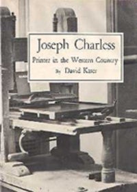Item #2829 Joseph Charless: Printer in the Western Country. Printing, David Kaser